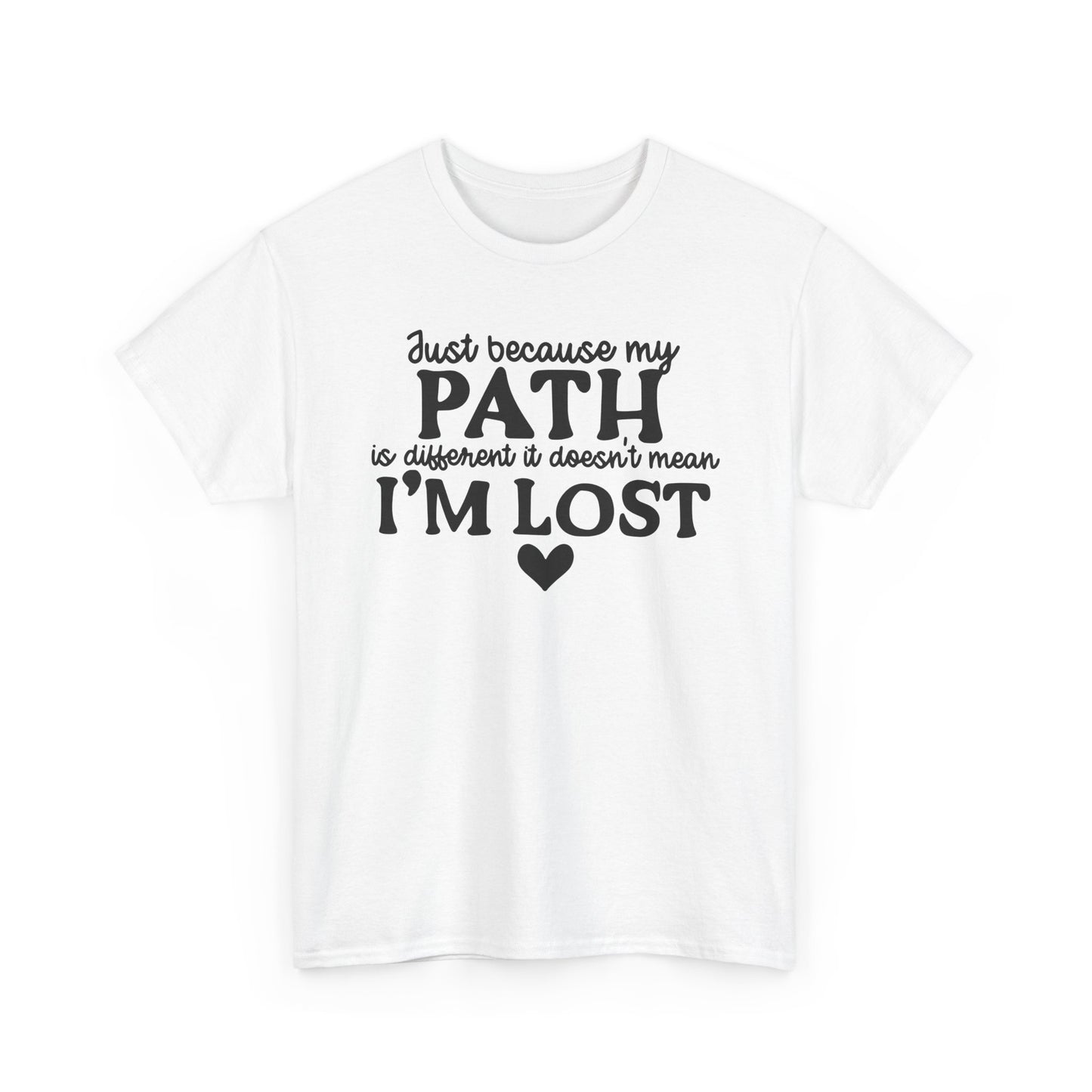 Just Because My Path Is Different Doesn't Mean I'm Lost Unisex Heavy Cotton Tee