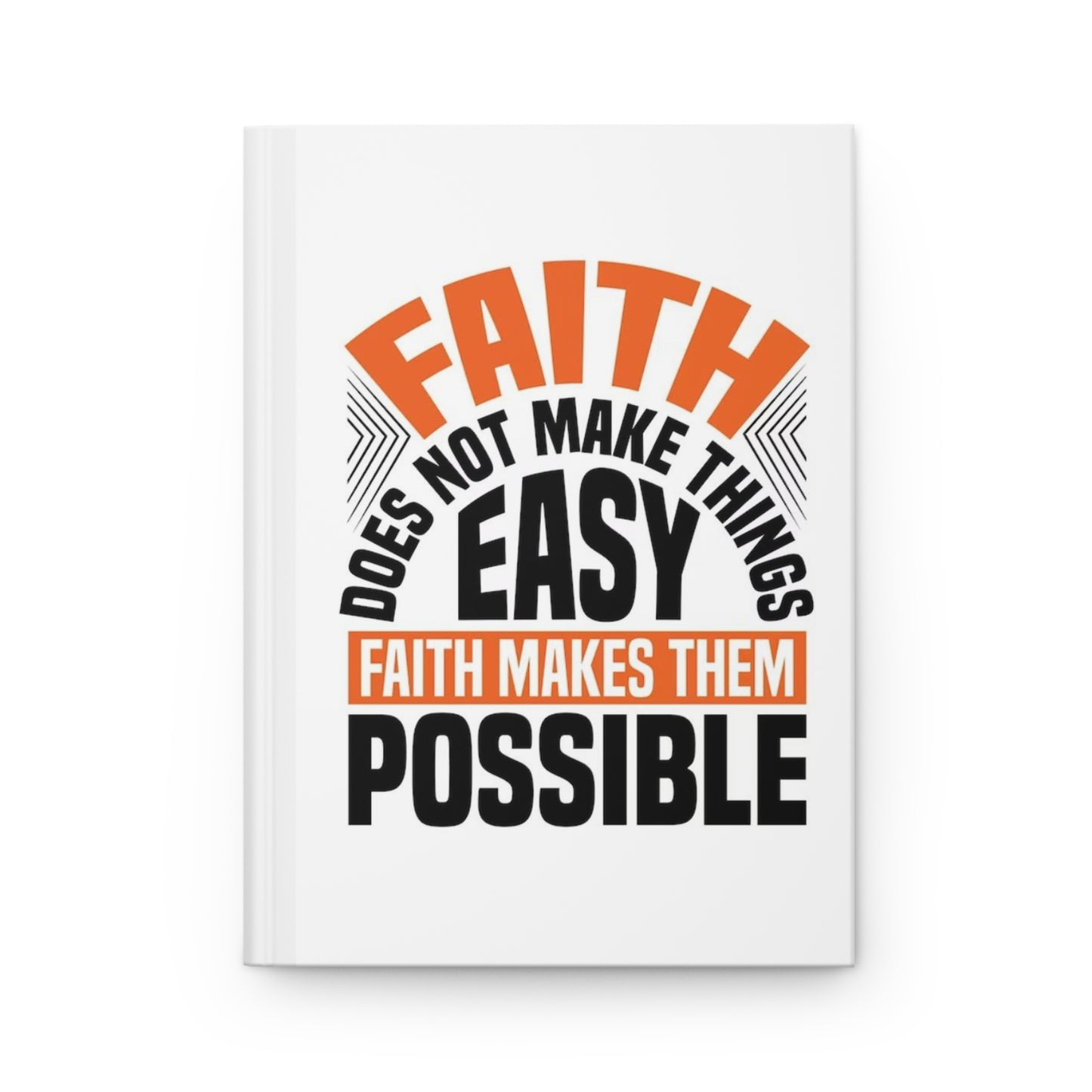 Faith Does Not Make Things Easy, Faith Makes Them Possible Hardcover Journal