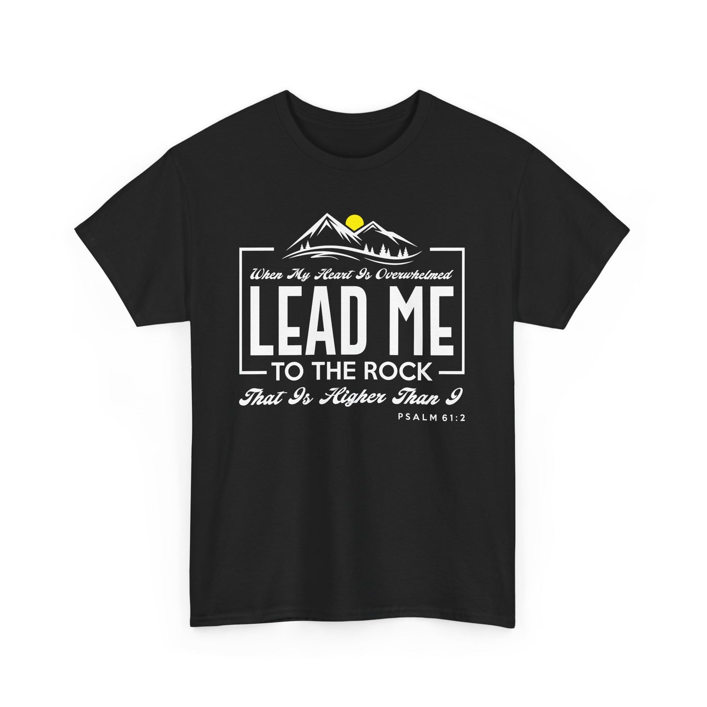 Lead Me To The Rock That Is Higher Than I Unisex Heavy Cotton Tee