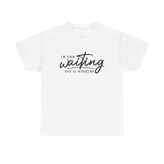 In The Waiting God Is Working Unisex Heavy Cotton Tee