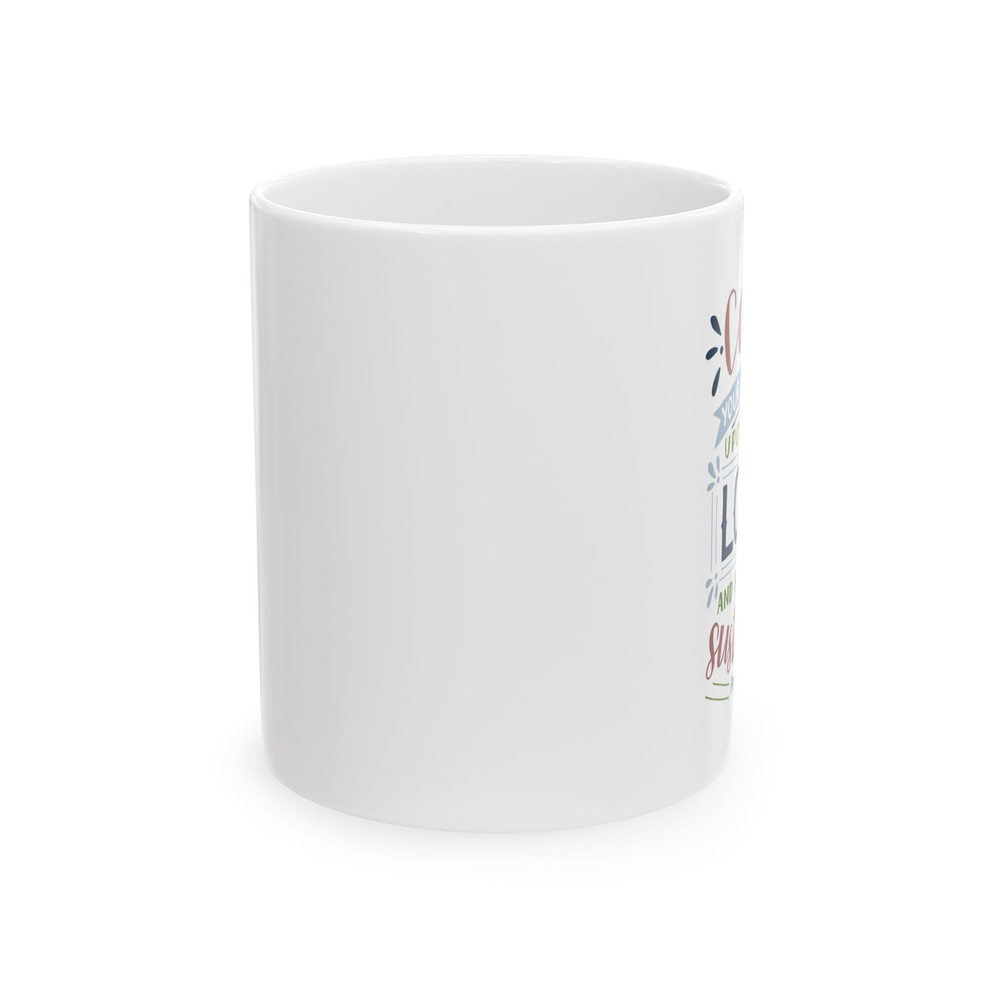 Cast Your Burden Upon The Lord And He Shall Sustain You Ceramic Mug