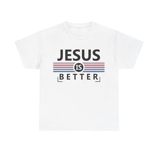 Jesus Is Better Unisex Heavy Cotton Tee