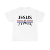 Jesus Is Better Unisex Heavy Cotton Tee