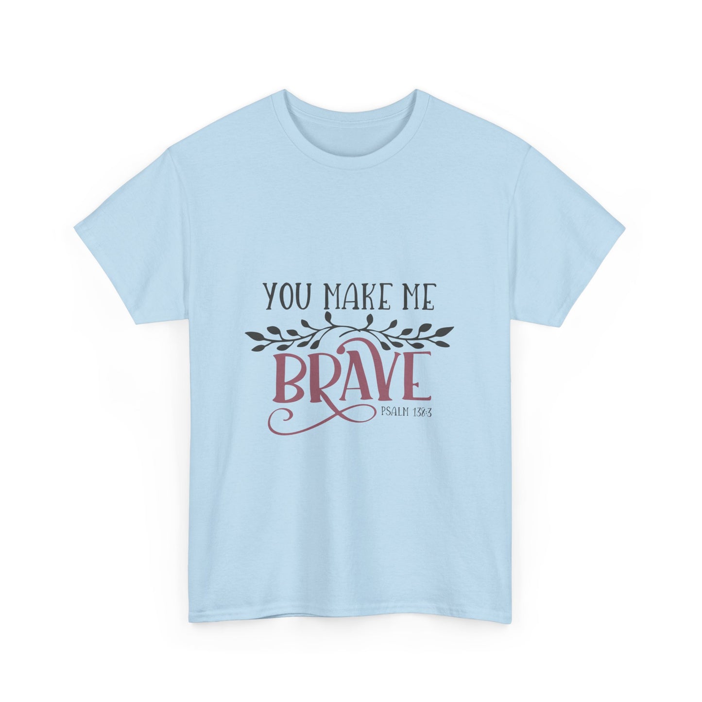 You Make Me Brave Unisex Heavy Cotton Tee