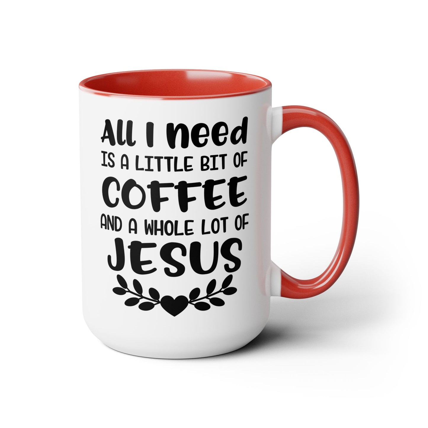 All I Need Is A Little Bit Of Coffee And A Whole Lot Of Jesus Coffee Mug