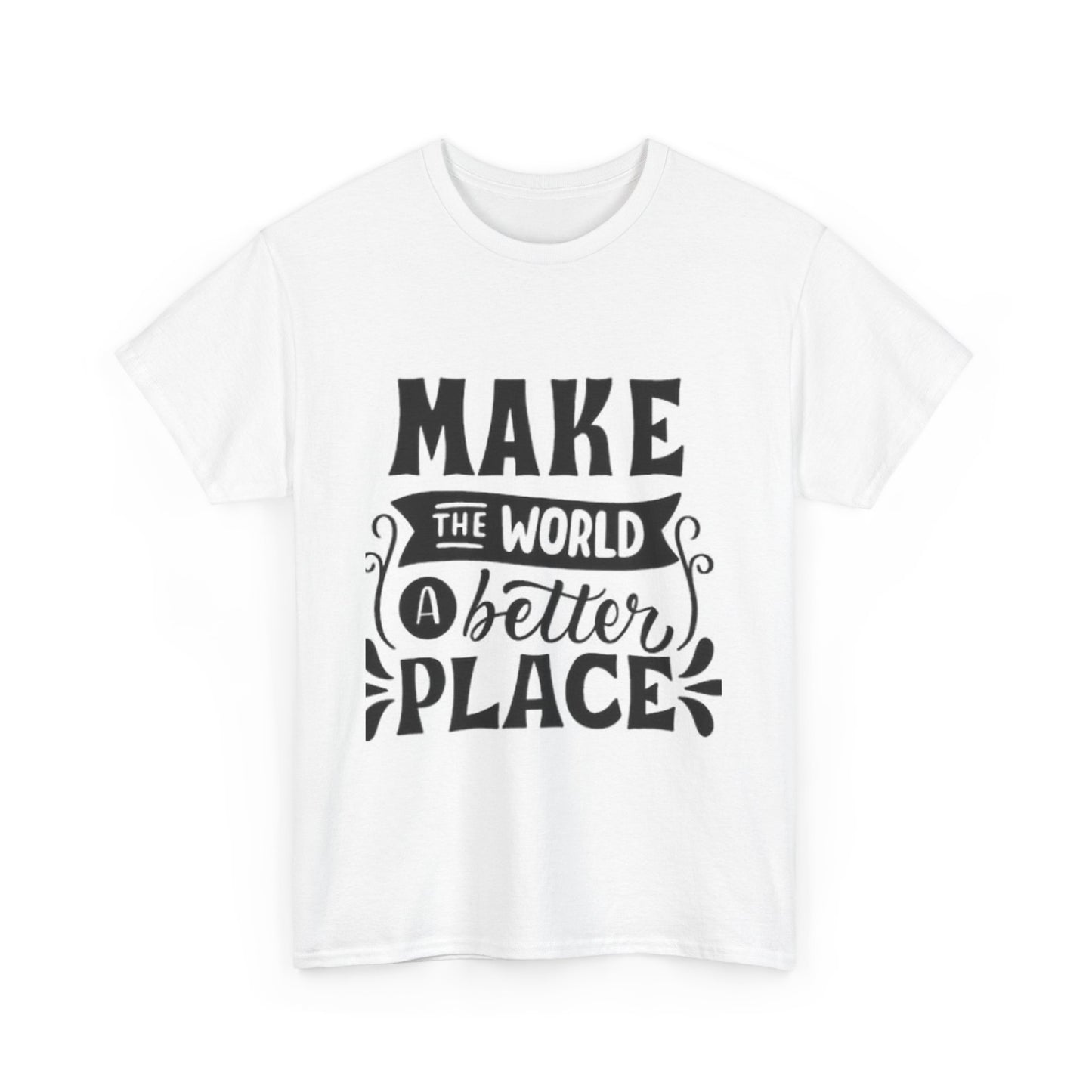 Make The World A Better Place Unisex Heavy Cotton Tee