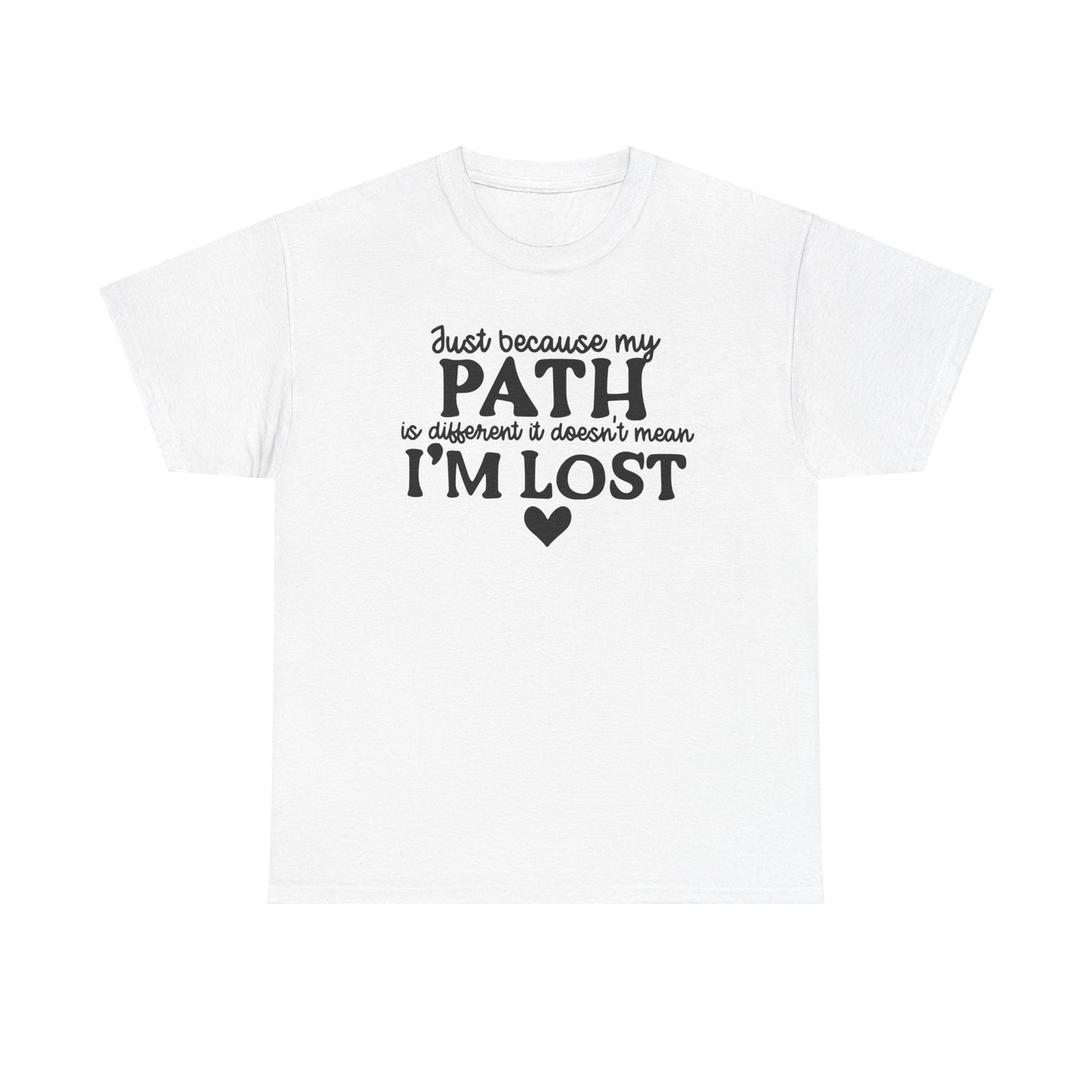 Just Because My Path Is Different Doesn't Mean I'm Lost Unisex Heavy Cotton Tee