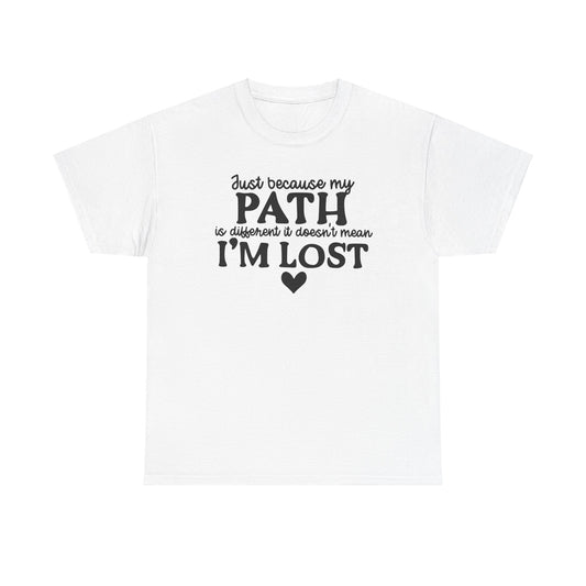 Just Because My Path Is Different Doesn't Mean I'm Lost Unisex Heavy Cotton Tee