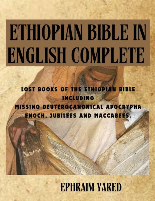 Ethiopian Bible in English Complete: Lost Books of the Ethiopian Bible Including Missing Deuterocanonical Apocrypha Enoch, Jubilees and Maccabees