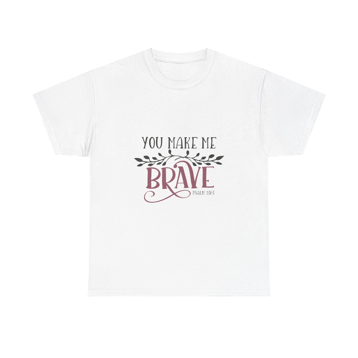 You Make Me Brave Unisex Heavy Cotton Tee