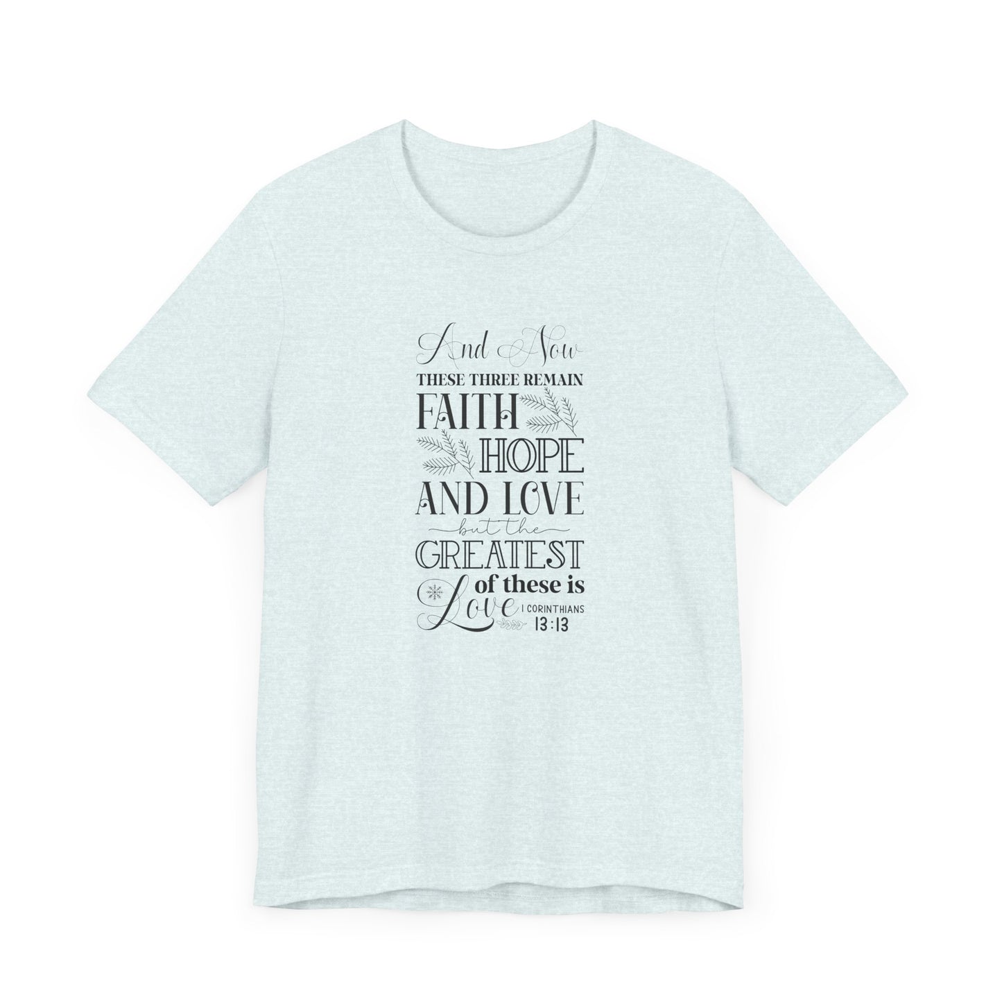 And Now These Three Remain Faith Hope & Love Unisex Jersey Short Sleeve Tee