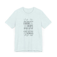 And Now These Three Remain Faith Hope & Love Unisex Jersey Short Sleeve Tee