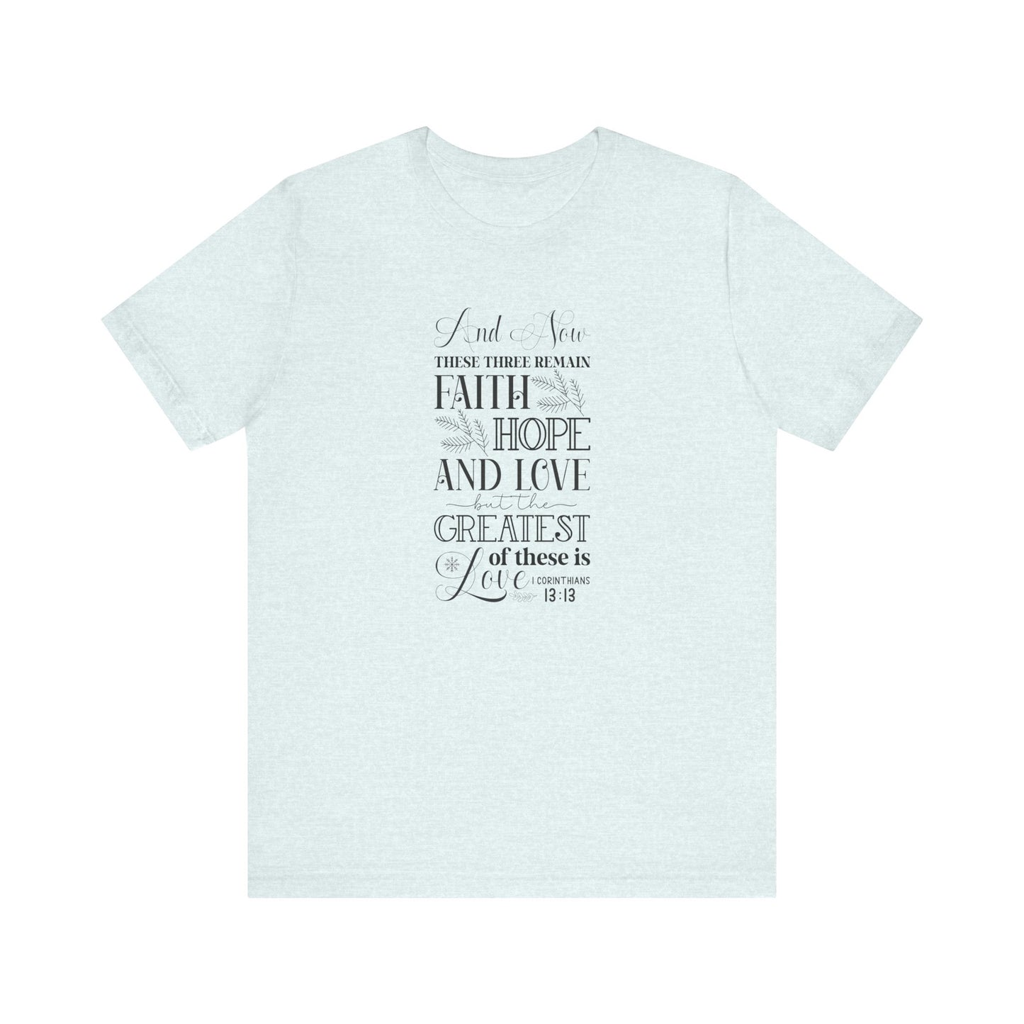 And Now These Three Remain Faith Hope & Love Unisex Jersey Short Sleeve Tee