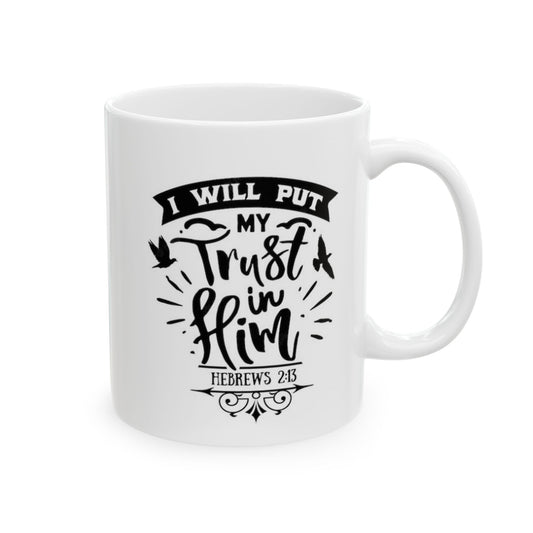 I Will Put My Trust In Him Ceramic Mug