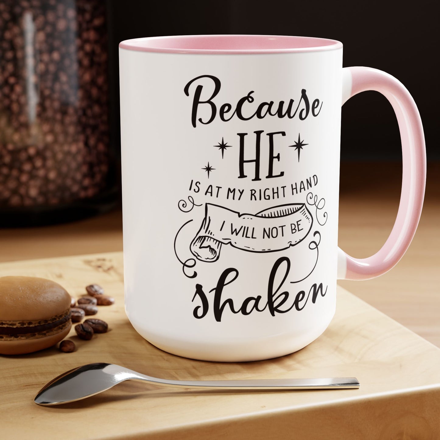 Because He Is At My Right Hand I Will Not Be Shaken Coffee Mug