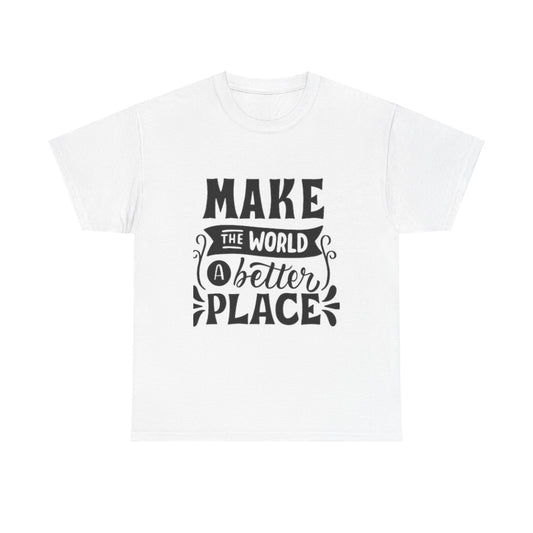 Make The World A Better Place Unisex Heavy Cotton Tee