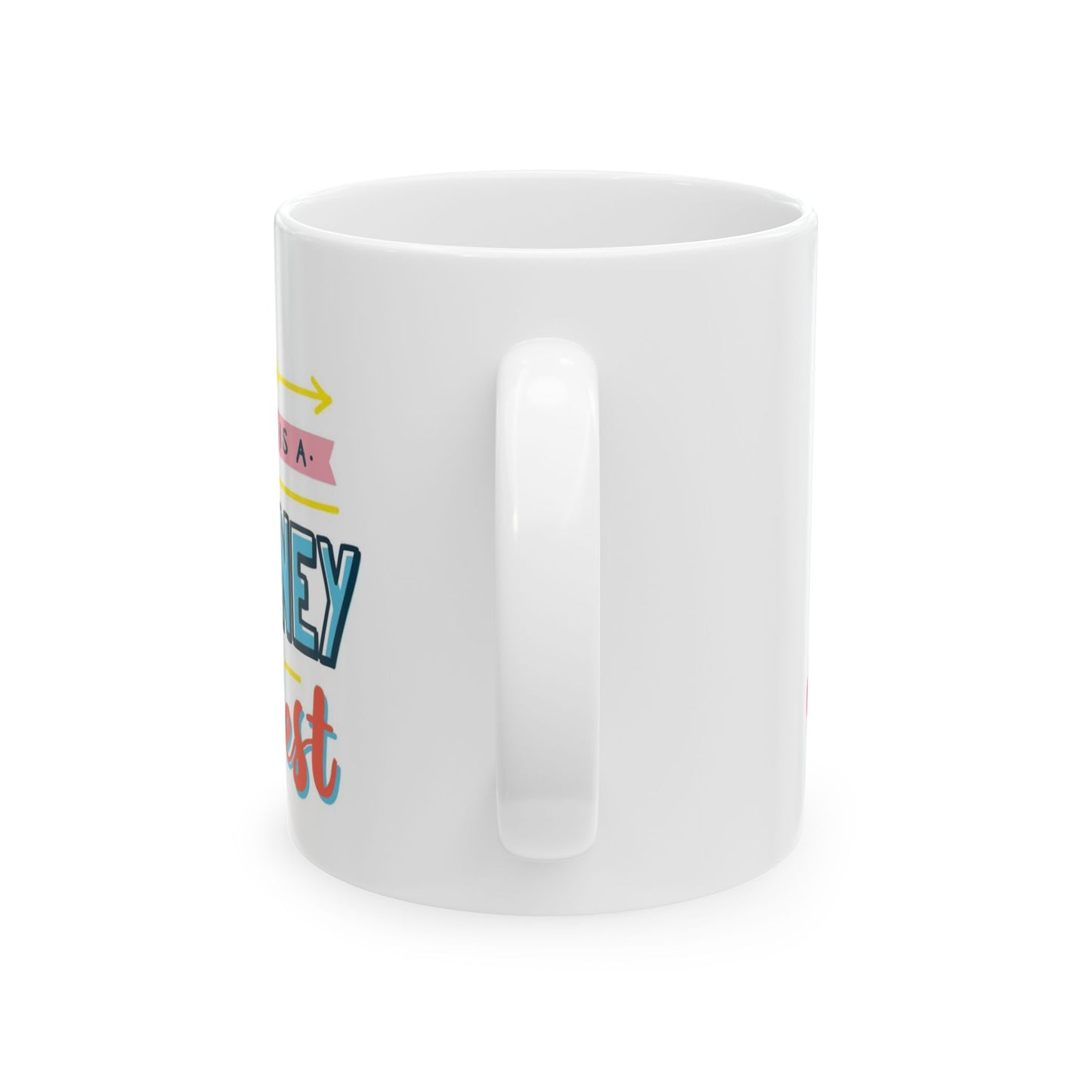 Life Is A Journey Ceramic Mug