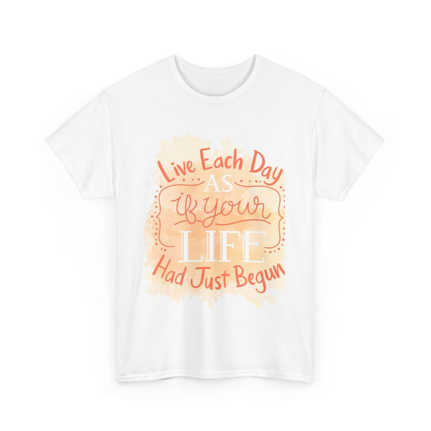 Live Each Day As If You Life Has Just Begun Unisex Heavy Cotton Tee