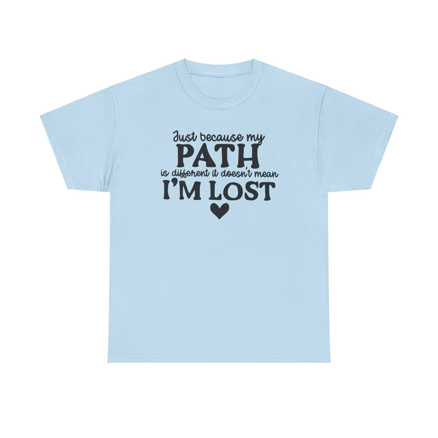 Just Because My Path Is Different Doesn't Mean I'm Lost Unisex Heavy Cotton Tee