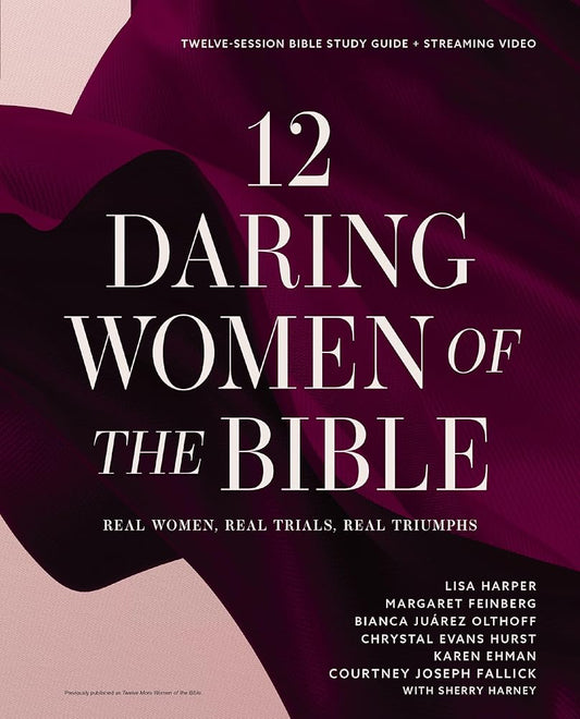 12 Daring Women of the Bible Study Guide plus Streaming Video: Real Women, Real Trials, Real Triumphs cover image