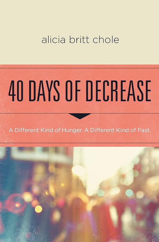 40 Days of Decrease: A Different Kind of Hunger. A Different Kind of Fast. cover image