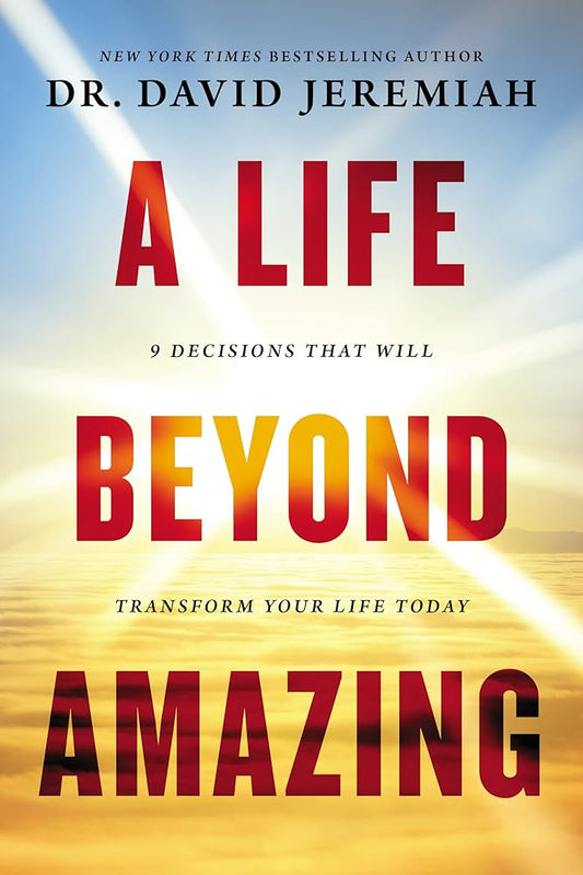 A Life Beyond Amazing: 9 Decisions That Will Transform Your Life Today cover image
