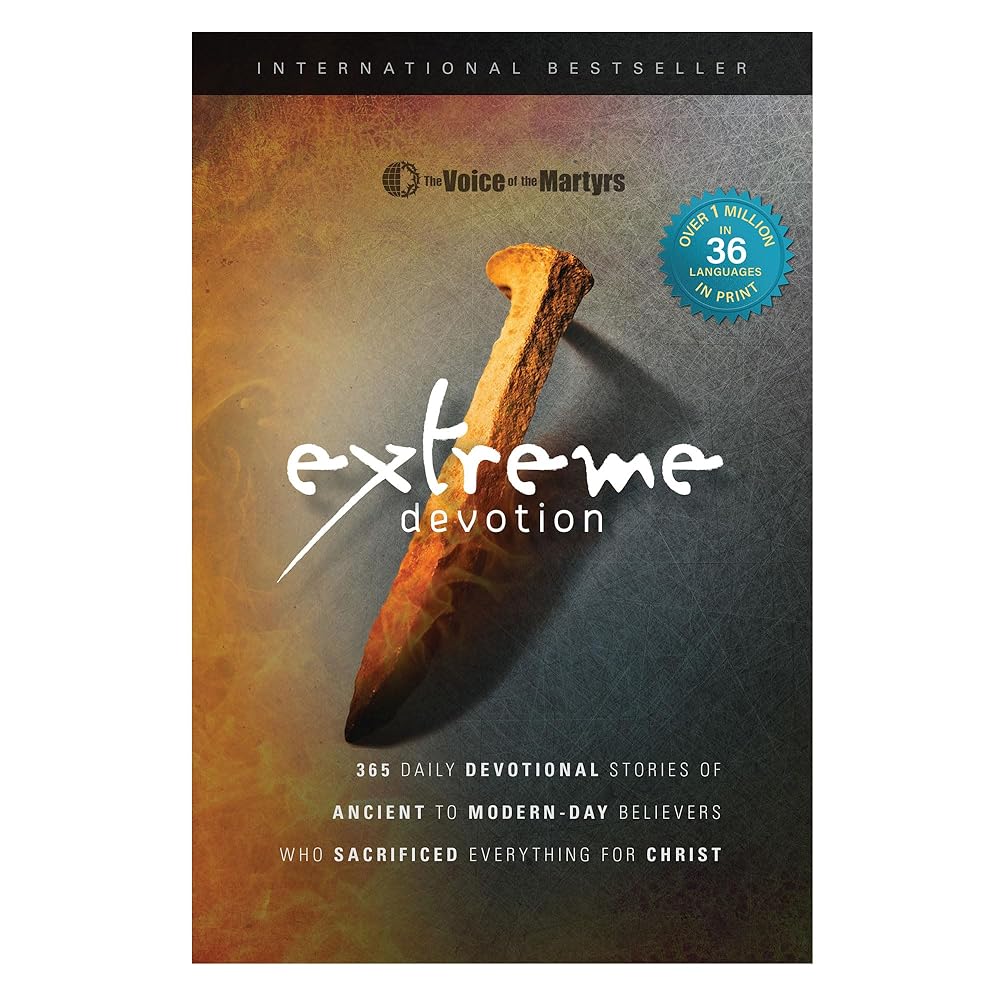 Extreme Devotion: Daily Devotional Stories Of Ancient To Modern-Day Believers Who Sacrificed Everything For Christ cover image