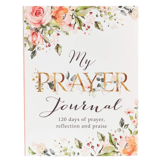 My Prayer Journal - 120 Days of Prayer, Reflection and Praise cover image