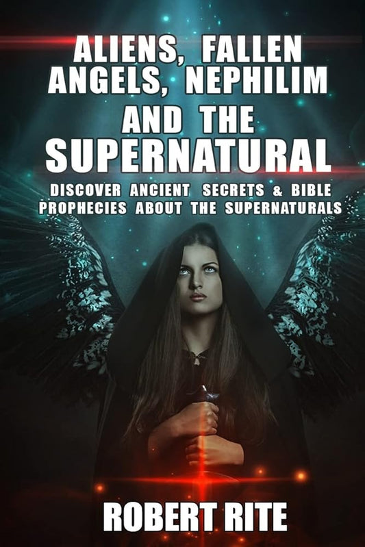 Aliens, Fallen Angels, Nephilim and the Supernatural: Discover Ancient Secrets and Bible Prophecies about the Supernatural cover image