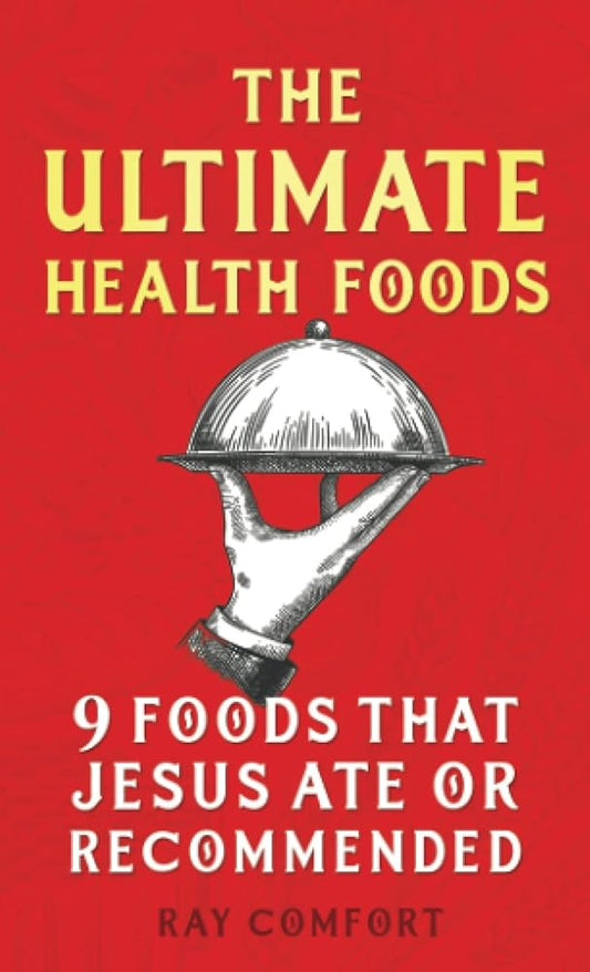 The Ultimate Health Foods: Nine Foods Jesus Ate or Recommended cover image