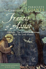The Complete Francis of Assisi: His Life, The Complete Writings, and The Little Flowers (Paraclete Giants) cover image