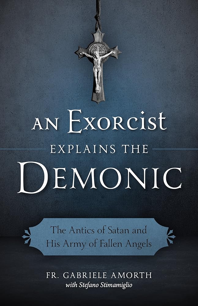 An Exorcist Explains the Demonic: The Antics of Satan and His Army of Fallen Angels cover image