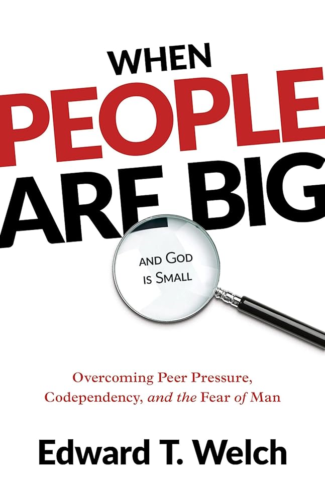 When People Are Big and God Is Small: Overcoming Peer Pressure, Codependency, and the Fear of Man cover image