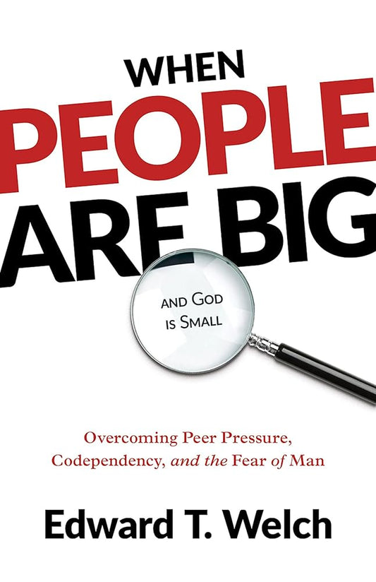 When People Are Big and God Is Small: Overcoming Peer Pressure, Codependency, and the Fear of Man cover image