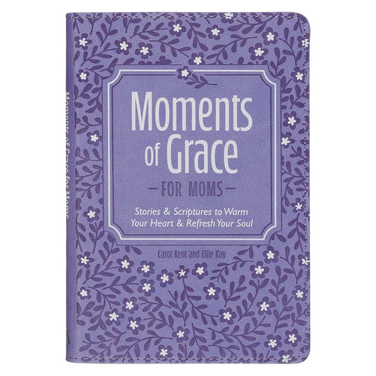 Moments of Grace for Moms: Stories & Scriptures to Warm Your Heart & Refresh Your Soul cover image