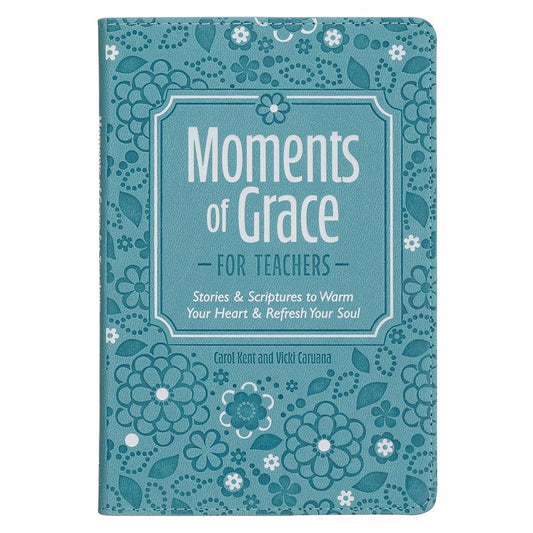 Moments of Grace for Teachers: Stories & Scriptures to Warm Your Heart & Refresh Your Soul cover image