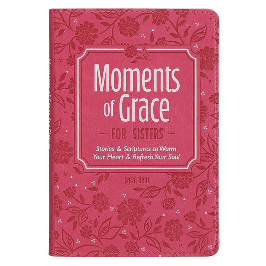Moments of Grace for Sisters: Stories & Scriptures to Warm Your Heart & Refresh Your Soul cover image