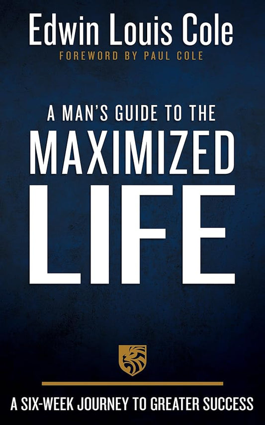 A Man's Guide to the Maximized Life: A Six-Week Journey to Greater Success cover image