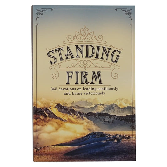 Standing Firm 365 Devotions on Leading Confidently and Living Victoriously cover image