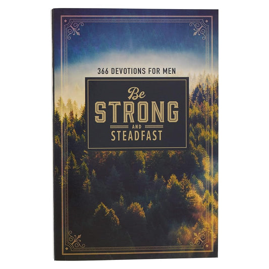 Be Strong and Steadfast 366 Devotions for Men cover image