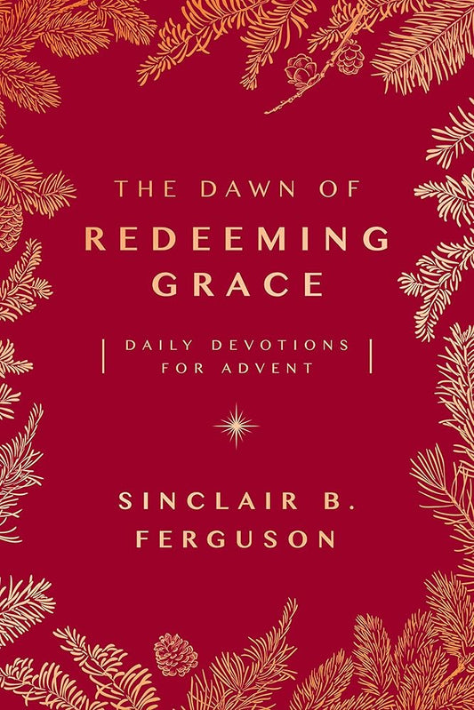 The Dawn of Redeeming Grace: Daily Devotions for Advent (Devotional for Christmas that will stir hope and inspire worship) cover image