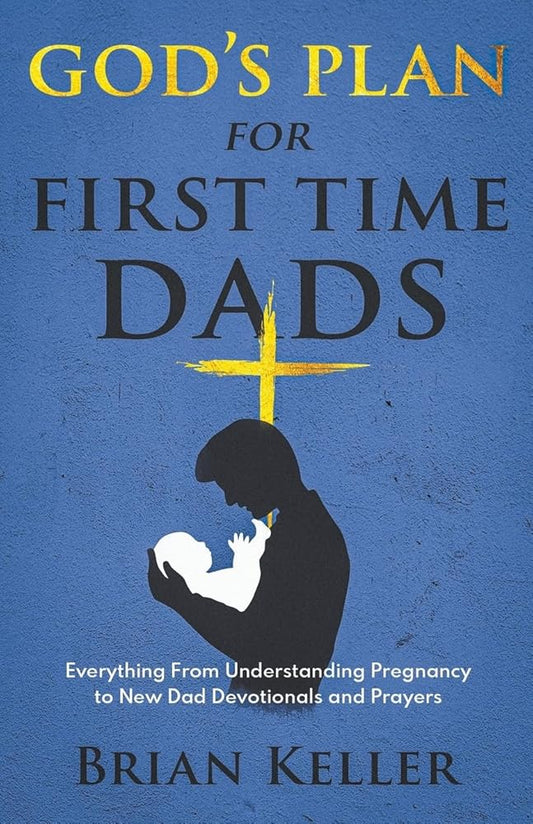 God's Plan For First Time Dads: Everything From Understanding Pregnancy to New Dad Devotionals and Prayers cover image