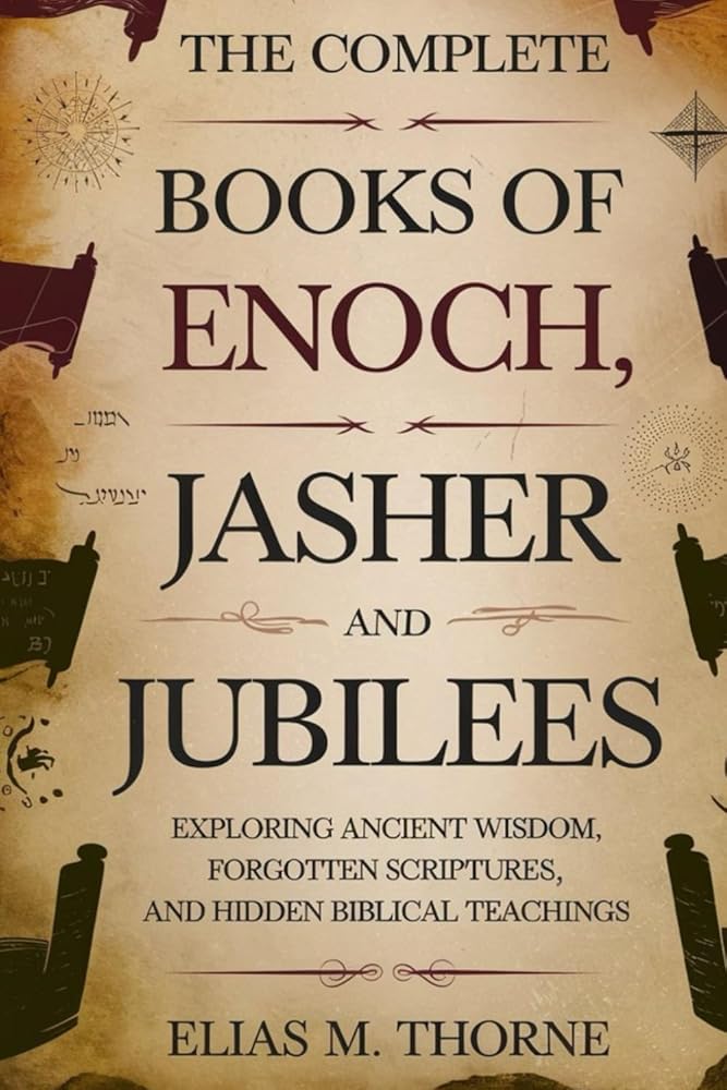 THE COMPLETE BOOKS OF ENOCH, JASHER AND JUBILEES: Exploring Ancient Wisdom, Forgotten Scriptures, and Hidden Biblical Teachings cover image