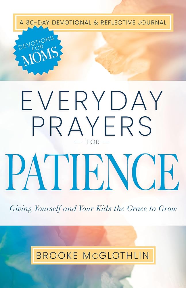 Everyday Prayers for Patience: Giving Yourself and Your Kids the Grace to Grow (A 30-Day Devotional and Reflective Journal for Moms) cover image