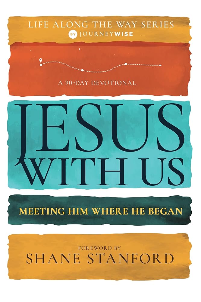 Jesus with Us: Meeting Him Where He Began (A 90-Day Devotional) (Life Along the Way) cover image
