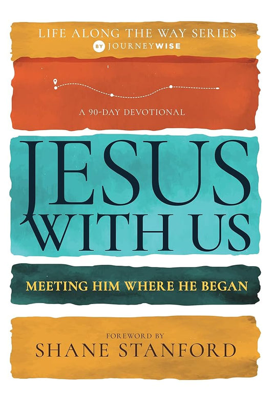 Jesus with Us: Meeting Him Where He Began (A 90-Day Devotional) (Life Along the Way) cover image