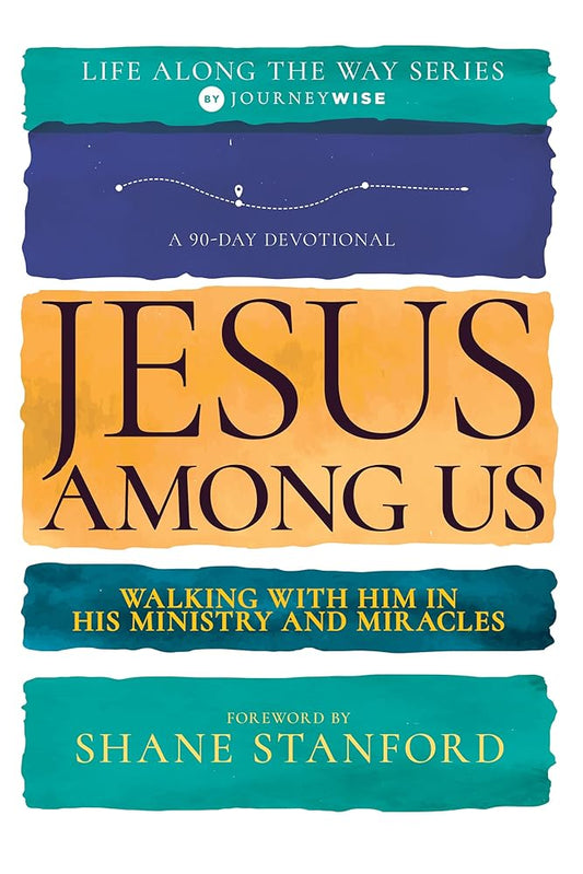 Jesus Among Us: Walking with Him in His Ministry and Miracles (A 90-Day Devotional) (Life Along the Way) cover image