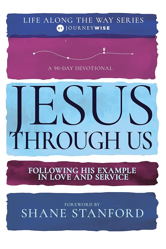 Jesus Through Us: Following His Example in Love and Service (A 90-Day Devotional) (Life Along the Way) cover image