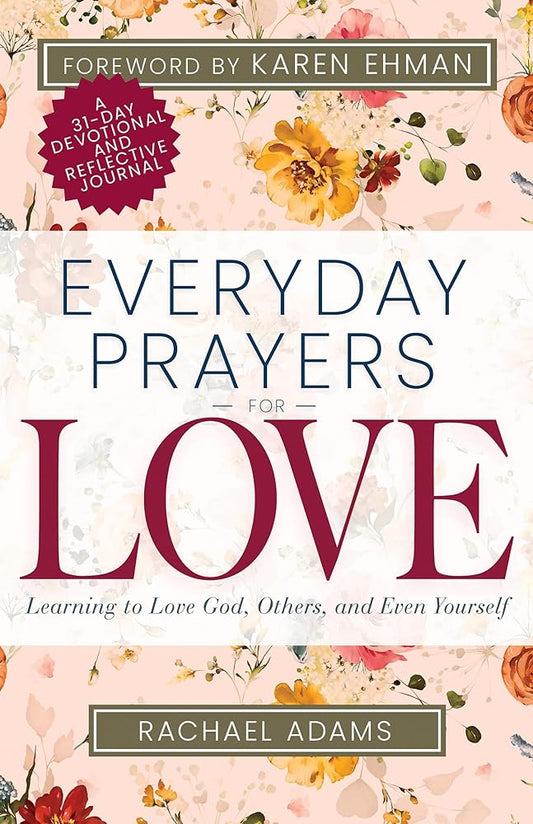 Everyday Prayers for Love: Learning to Love God, Others, and Even Yourself (A 31-Day Devotional and Reflective Journal for Women) cover image