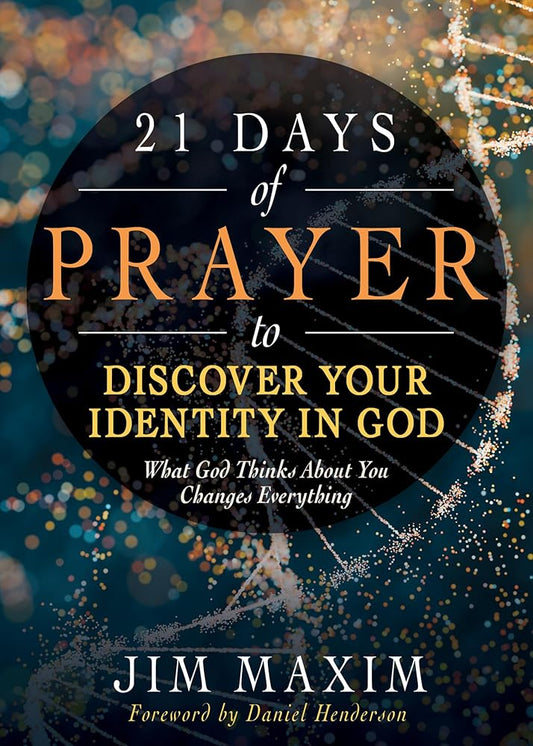 21 Days of Prayer to Discover Your Identity in God: What God Thinks About You Changes Everything cover image